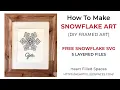 DIY Wall Decor For Winter With Free Snowflake SVG