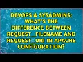 What s the difference between REQUEST - FILENAME and REQUEST