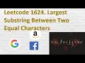 Leetcode 1624 Largest Substring Between Two Equal Characters