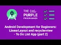 Android Development for Beginners LinearLayout and Recyclerview - To Do List App part 2