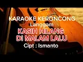Download Lagu Lgm. KASIH HILANG DI MALAM LALU | KARAOKE
