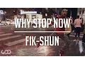 FIK-SHUN WHY STOP NOW FREESTYLE