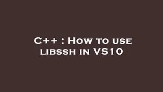 C How to use libssh in VS10