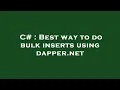 C Best way to do bulk inserts using dapper net