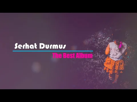 Download MP3 Serhat Durmus - The Best Album DJ Remix Full Bass Boosted