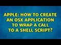 Apple How to create an OSX Application to wrap a call to a shell script 6 Solutions