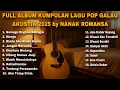 Download Lagu FULL ALBUM KUMPULAN LAGU POP GALAU AKUSTIK 2025 by NANAK ROMANSA