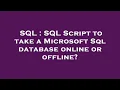 SQL SQL Script to take a Microsoft Sql database online or offline