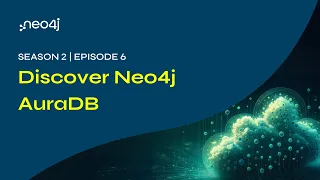 Discover Neo4j AuraDB – S02E06
