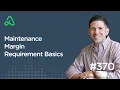 Maintenance Margin Requirement Basics Episode 370
