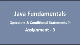 Assignment - 3 Operators Conditional Statements Java Fundamentals NxtWave CCBP