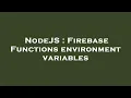 NodeJS Firebase Functions environment variables
