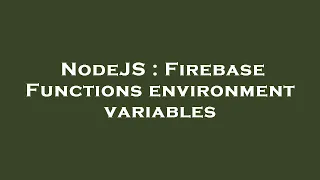 NodeJS Firebase Functions environment variables