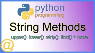 Python String Methods - upper lower strip find replace startswith capitalize MORE