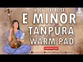 E Minor WARM PAD TANPURA PRACTICE SCALE VOCAL BACKING TRACK
