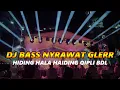 Lagu DJ BASS NYRAWAT ~ HIDING HALA HAIDING QIPLI BDL