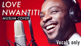Love Nwantiti Ckay Muslim Cover By Rhamzan Vocals Only 