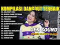 KOMPILASI DANGDUT TERBAIK - SELIMUT BIRU - BUKAN YANG PERTAMA - PERTENGKARAN - ADELLA FULL ALBUM