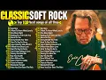 Lagu Eric Clapton, Rod Stewart, Michael Bolton, Elton John, Bee Gees 🎙 The Legends Soft Rock 70s 80s 90s