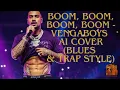 Lagu Boom, boom, boom, boom - Vengaboys AI cover (Blues \u0026 Trap style) [BEST VERSION]