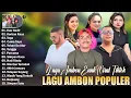 Lagu LAGU AMBON POPULER 2025 || KOMPILASI LAGU AMBON ENAK TERBARU PALING DICARI DAN DISUKAI SAAT INI