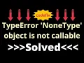 Understanding and Resolving TypeError NoneType Object is Not Callable
