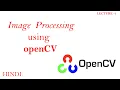 OpenCV Image Processing using openCV Lecture - 1