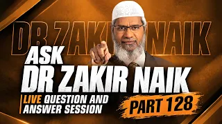 ASK DR ZAKIR NAIK | Live Question & Answer Session | PART 128