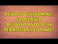 DevOps SysAdmins SQL Server account and login permissions for NAS 2 Solutions