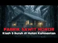 KISAH HOROR 5 BURUH PABRIK SAWIT KABUR KE HUTAN KALIMANTAN