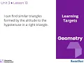 Geometry Unit 3 Lesson 13 Using the Pythagorean Theorem and Similarity