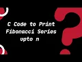 C Code to Print Fibonacci Series C Tutorials for Beginners