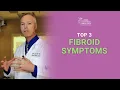 Top 3 Fibroid Symptoms Every Woman Should Know - Dr Lipman
