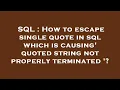 SQL How to escape single quote in sql which is causing quoted string not properly terminated
