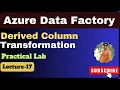 17 Derived Column transformation in azure data factory Azure data factory