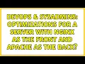 DevOps SysAdmins optimizations for a server with nginx as the front and apache as the back