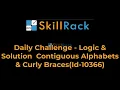 Daily Challenge - Logic Solution Contiguous Alphabets Curly Braces Id-10366