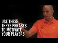 Use these 3 phrases to motivate your players
