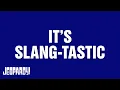 It s Slang-Tastic Category JEOPARDY