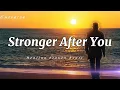 Download Lagu Stronger After You 💔rising after heartbreak (Lyrics)