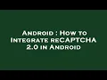 Android How to Integrate reCAPTCHA 2 0 in Android