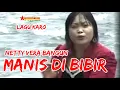 Download Lagu Lagu Karo MANIS DI BIBIR - NETTY VERA BANGUN | Lagu Karo Kenangan [Official Music Video]
