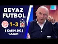 Beyaz Futbol 8 Kasım 2025 1.Kısım / Antalyaspor 1-3 Beşiktaş