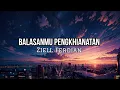 Download Lagu Ziell Ferdian - Balasanmu Pengkhianatan (Lyrics)