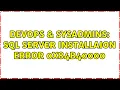 DevOps SysAdmins SQL Server Installaion error 0x84B40000 2 Solutions