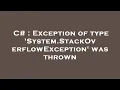 C Exception of type System StackOverflowException was thrown