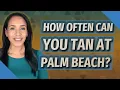 How often can you tan at Palm Beach