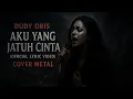 Dudy Oris - Aku Yang Jatuh Cinta (Official Lyric Video) COVER METAL