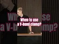 When should you use a v-band clamp?