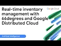 Real time inventory management with 66degrees and Google Distributed Cloud